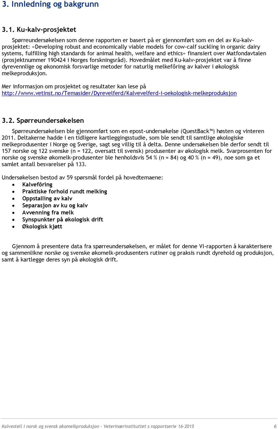 organic dairy systems, fulfilling high standards for animal health, welfare and ethics» finansiert over Matfondavtalen (prosjektnummer 190424 i Norges forskningsråd).