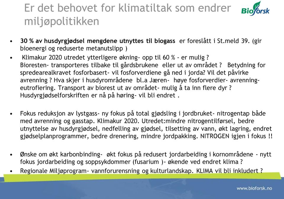 Betydning for spredearealkravet fosforbasert- vil fosforverdiene gå ned i jorda? Vil det påvirke avrenning? Hva skjer i husdyrområdene bl.a Jæren- høye fosforverdier- avrenningeutrofiering.