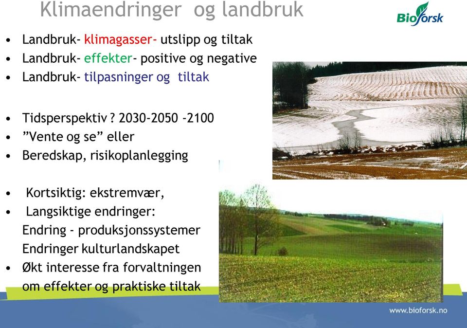 2030-2050 -2100 Vente og se eller Beredskap, risikoplanlegging Kortsiktig: ekstremvær,