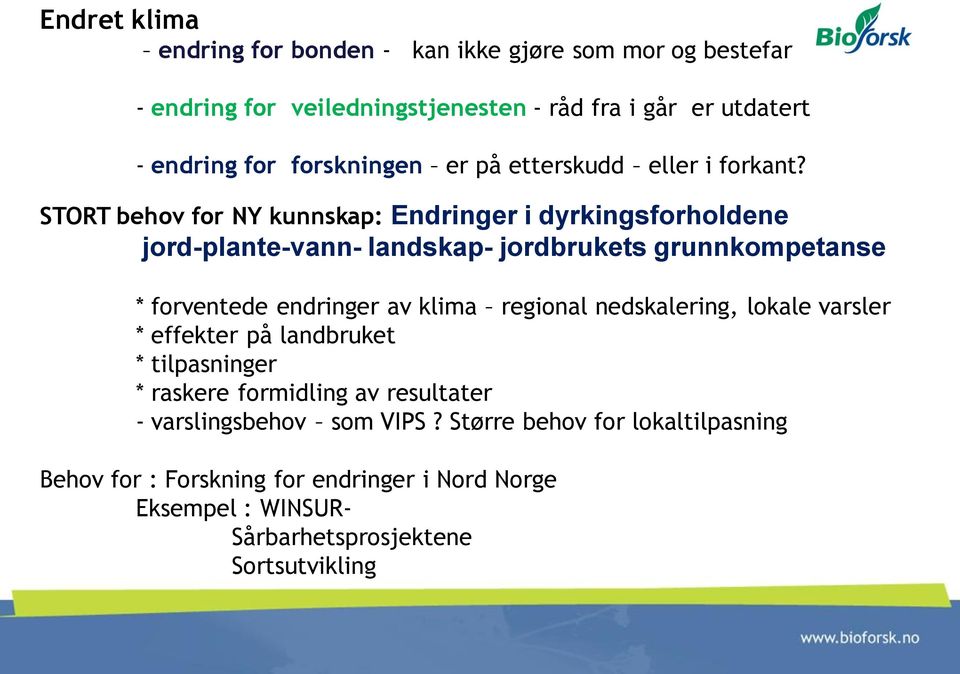 STORT behov for NY kunnskap: Endringer i dyrkingsforholdene jord-plante-vann- landskap- jordbrukets grunnkompetanse * forventede endringer av klima