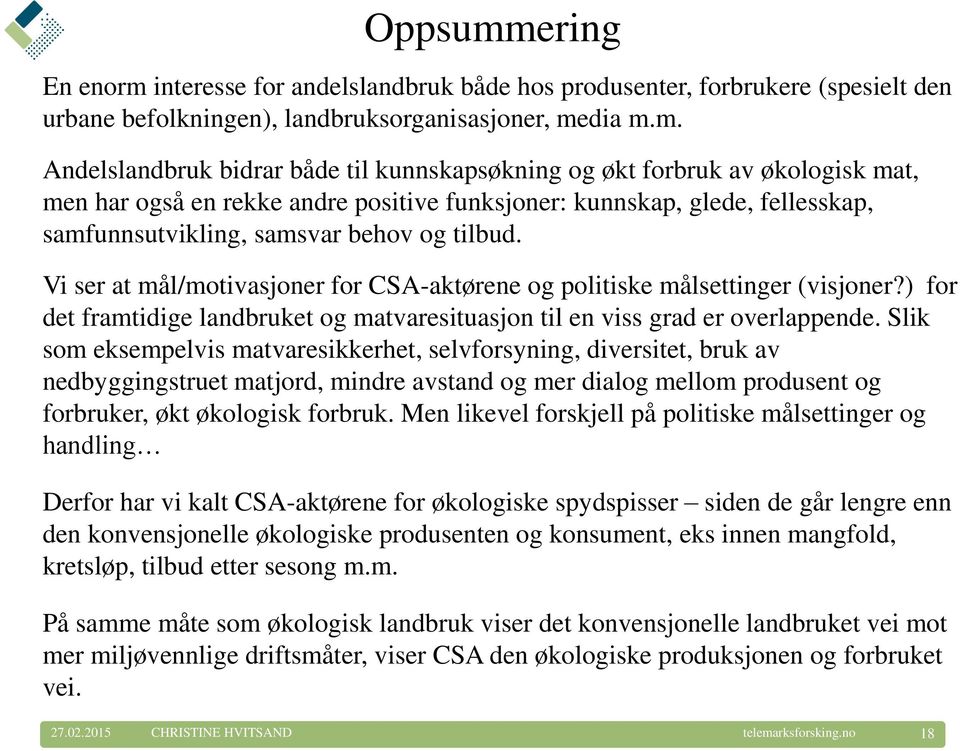 interesse for andelslandbruk både hos produsenter, forbrukere (spesielt den urbane befolkningen), landbruksorganisasjoner, me