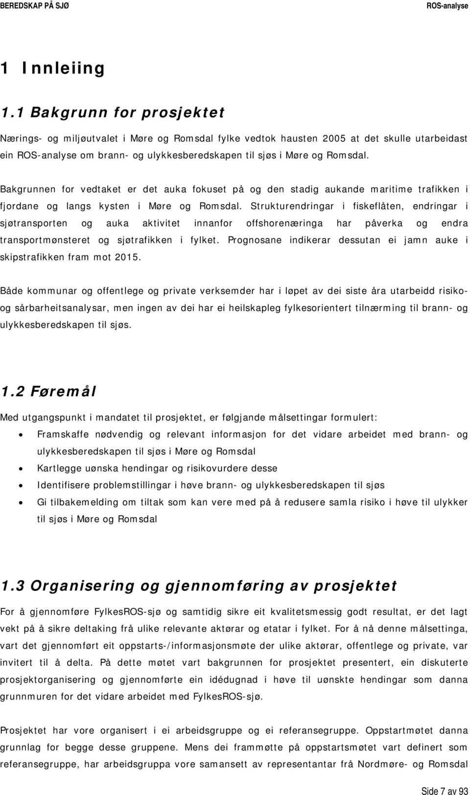 Strukturendringar i fiskeflåten, endringar i sjøtransporten og auka aktivitet innanfor offshorenæringa har påverka og endra transportmønsteret og sjøtrafikken i fylket.