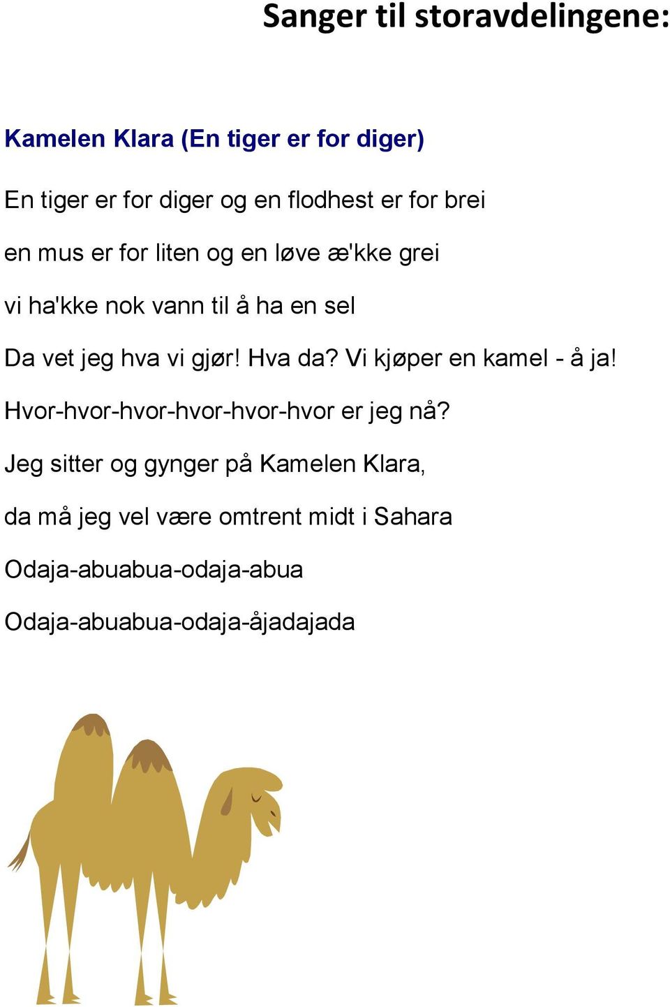 gjør! Hva da? Vi kjøper en kamel - å ja! Hvor-hvor-hvor-hvor-hvor-hvor er jeg nå?