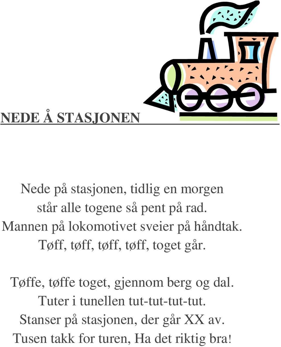 Tøff, tøff, tøff, tøff, toget går. Tøffe, tøffe toget, gjennom berg og dal.