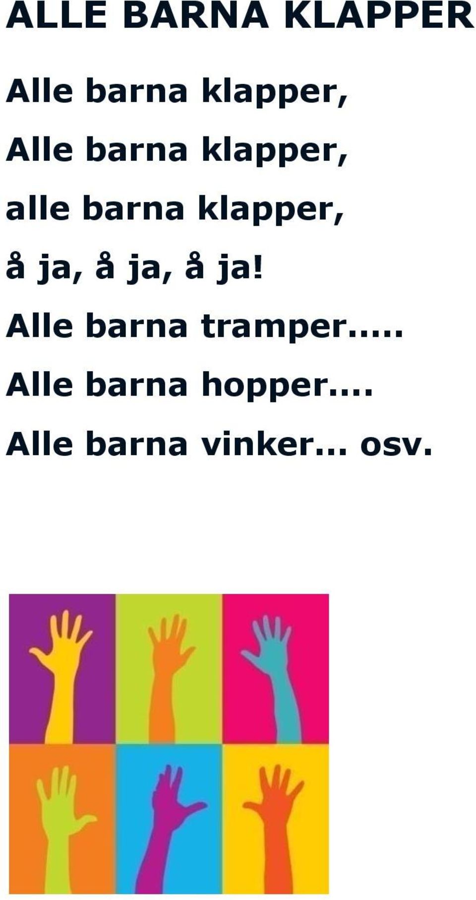 ja, å ja, å ja! Alle barna tramper.