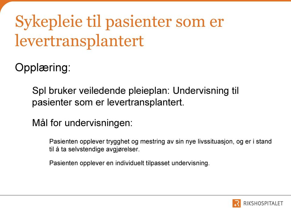 Mål for undervisningen: Pasienten opplever trygghet og mestring av sin nye