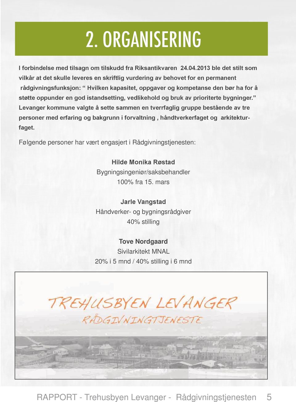 I Midt-Norge finnes det i dag nesten ingen intakte trehusmiljøer fra perioden 1896-1904, men Levanger har bevart mye av særpreget som trehusby.