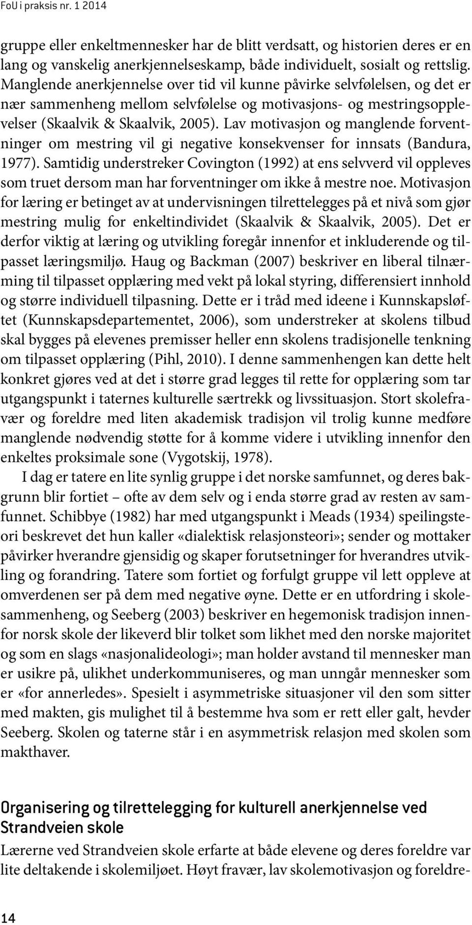 Lav motivasjon og manglende forventninger om mestring vil gi negative konsekvenser for innsats (Bandura, 1977).