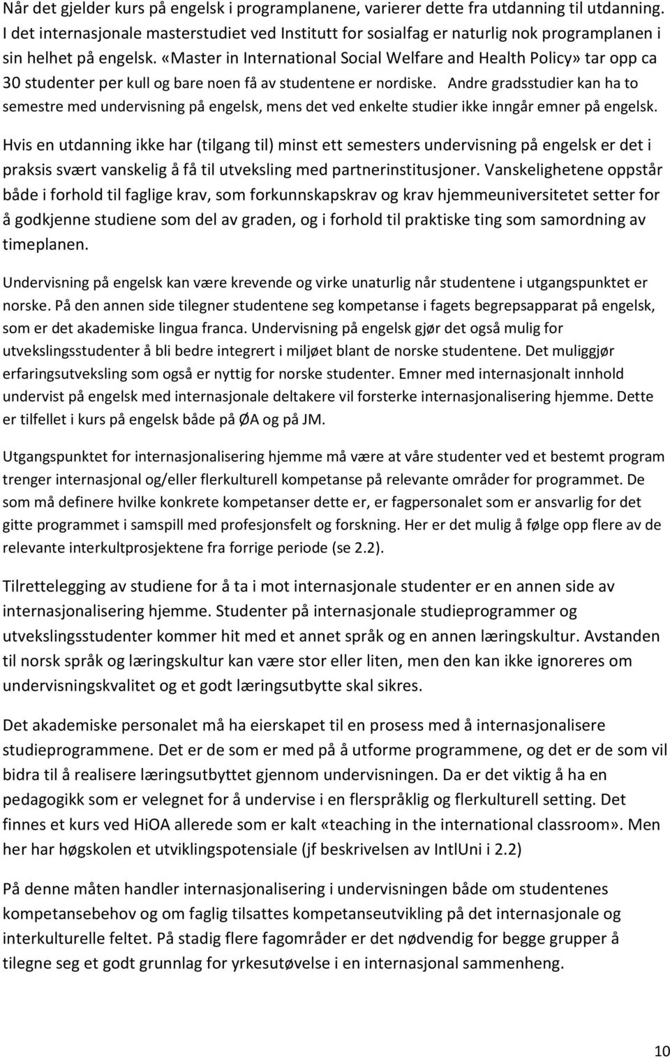 «Master in International Social Welfare and Health Policy» tar opp ca 30 studenter per kull og bare noen få av studentene er nordiske.