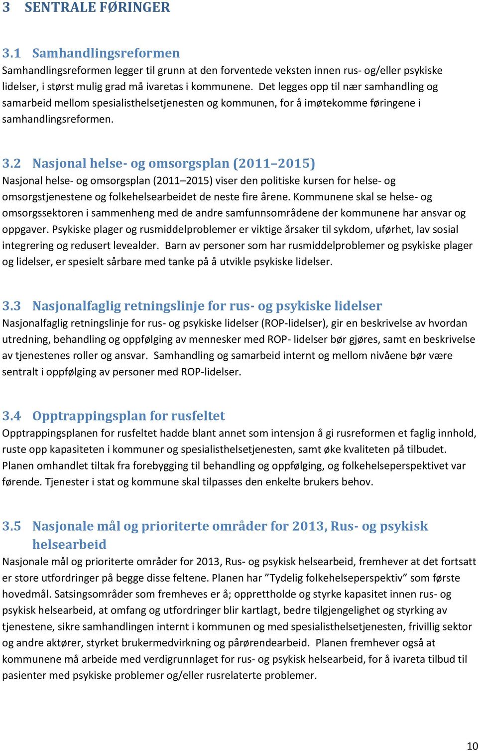 2 Nasjnal helse- g msrgsplan (2011 2015) Nasjnal helse- g msrgsplan (2011 2015) viser den plitiske kursen fr helse- g msrgstjenestene g flkehelsearbeidet de neste fire årene.