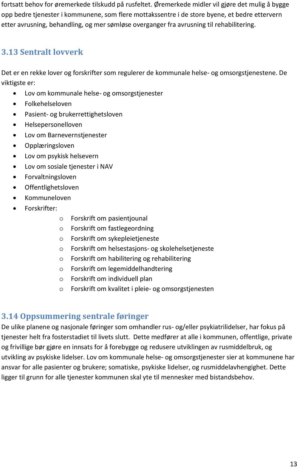 avrusning til rehabilitering. 3.13 Sentralt lvverk Det er en rekke lver g frskrifter sm regulerer de kmmunale helse- g msrgstjenestene.