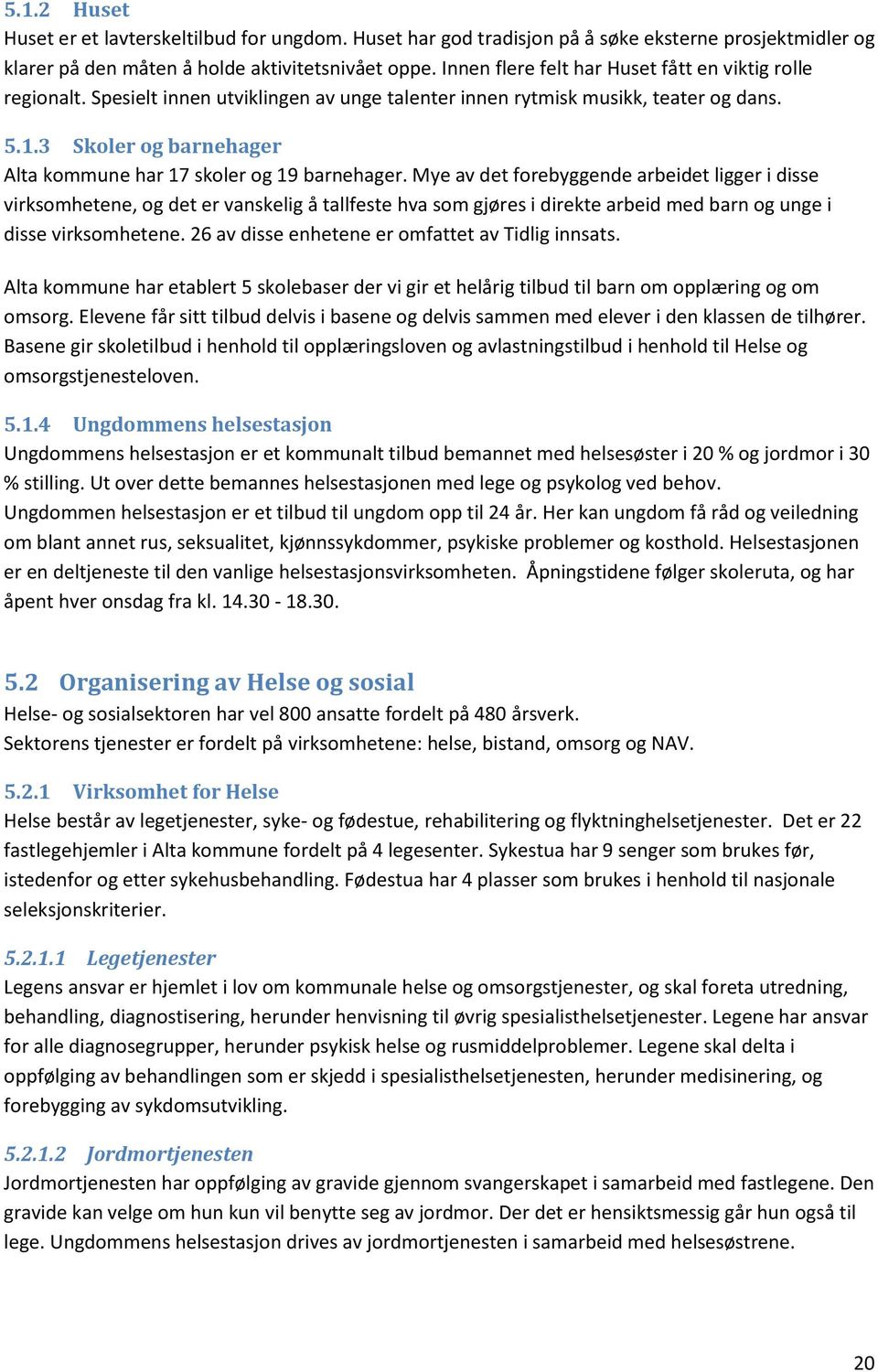 3 Skler g barnehager Alta kmmune har 17 skler g 19 barnehager.