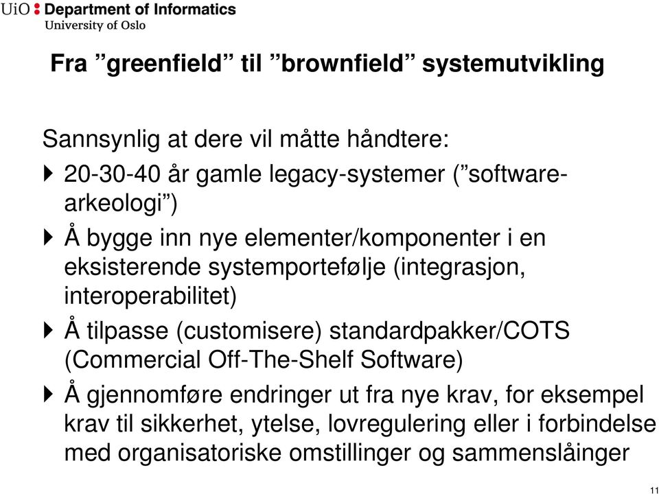 interoperabilitet) Å tilpasse (customisere) standardpakker/cots (Commercial Off-The-Shelf Software) Å gjennomføre endringer