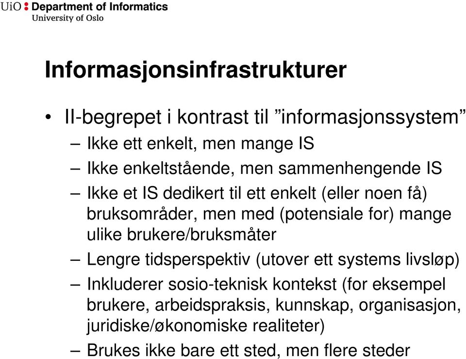 for) mange ulike brukere/bruksmåter Lengre tidsperspektiv (utover ett systems livsløp) Inkluderer sosio-teknisk kontekst