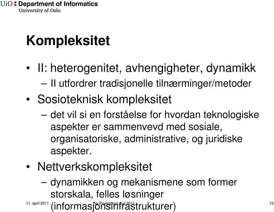 sosiale, organisatoriske, administrative, og juridiske aspekter.