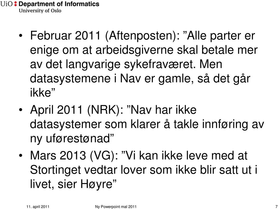Men datasystemene i Nav er gamle, så det går ikke April 2011 (NRK): Nav har ikke datasystemer som