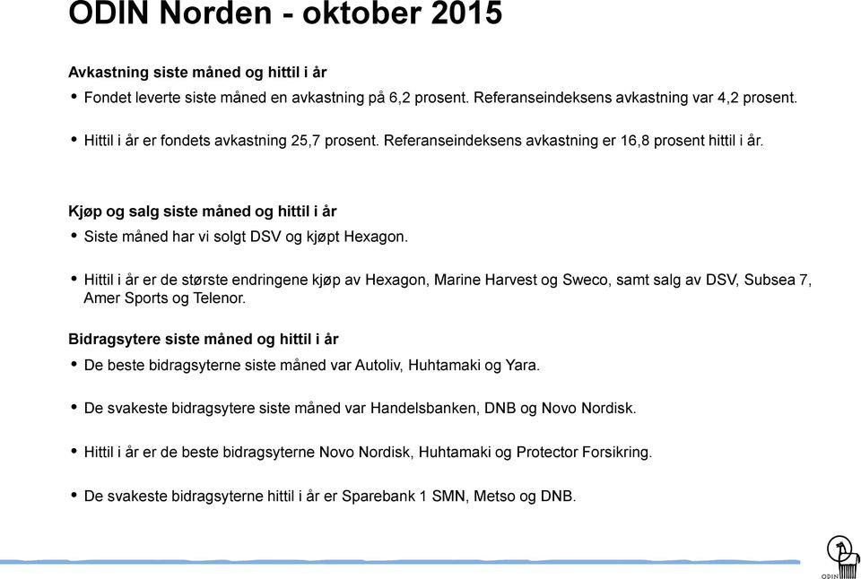 Hittil i år er de største endringene kjøp av Hexagon, Marine Harvest og Sweco, samt salg av DSV, Subsea 7, Amer Sports og Telenor.