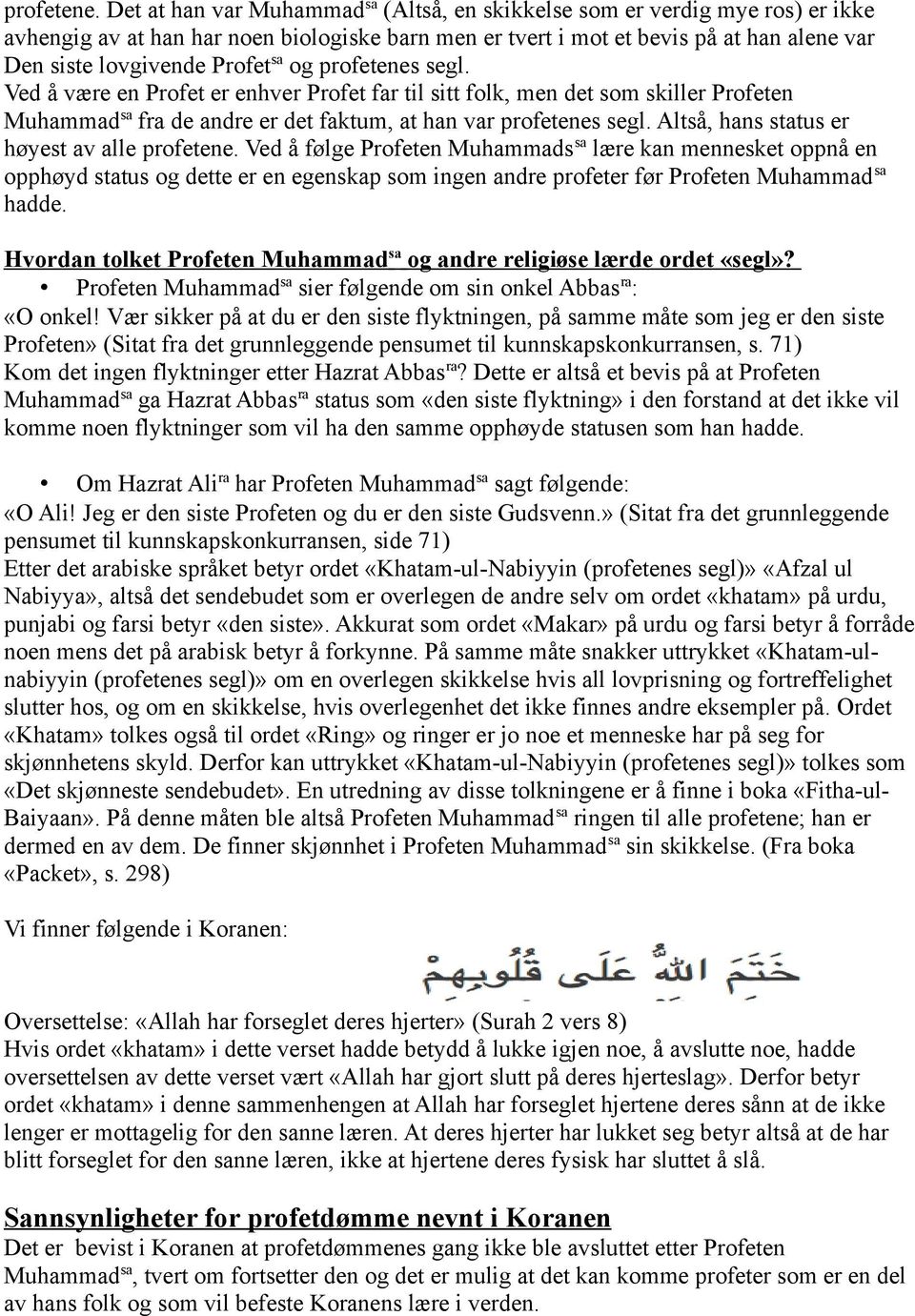 sa og profetenes segl. Ved å være en Profet er enhver Profet far til sitt folk, men det som skiller Profeten Muhammad sa fra de andre er det faktum, at han var profetenes segl.