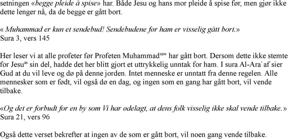 Dersom dette ikke stemte for Jesu as sin del, hadde det her blitt gjort et uttrykkelig unntak for ham. I sura Al-Ara`af sier Gud at du vil leve og dø på denne jorden.