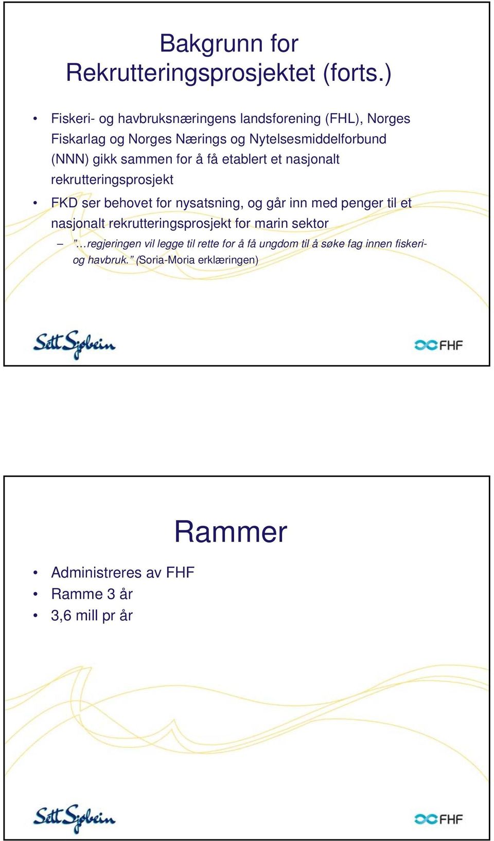 sammen for å få etablert et nasjonalt rekrutteringsprosjekt FKD ser behovet for nysatsning, og går inn med penger til et