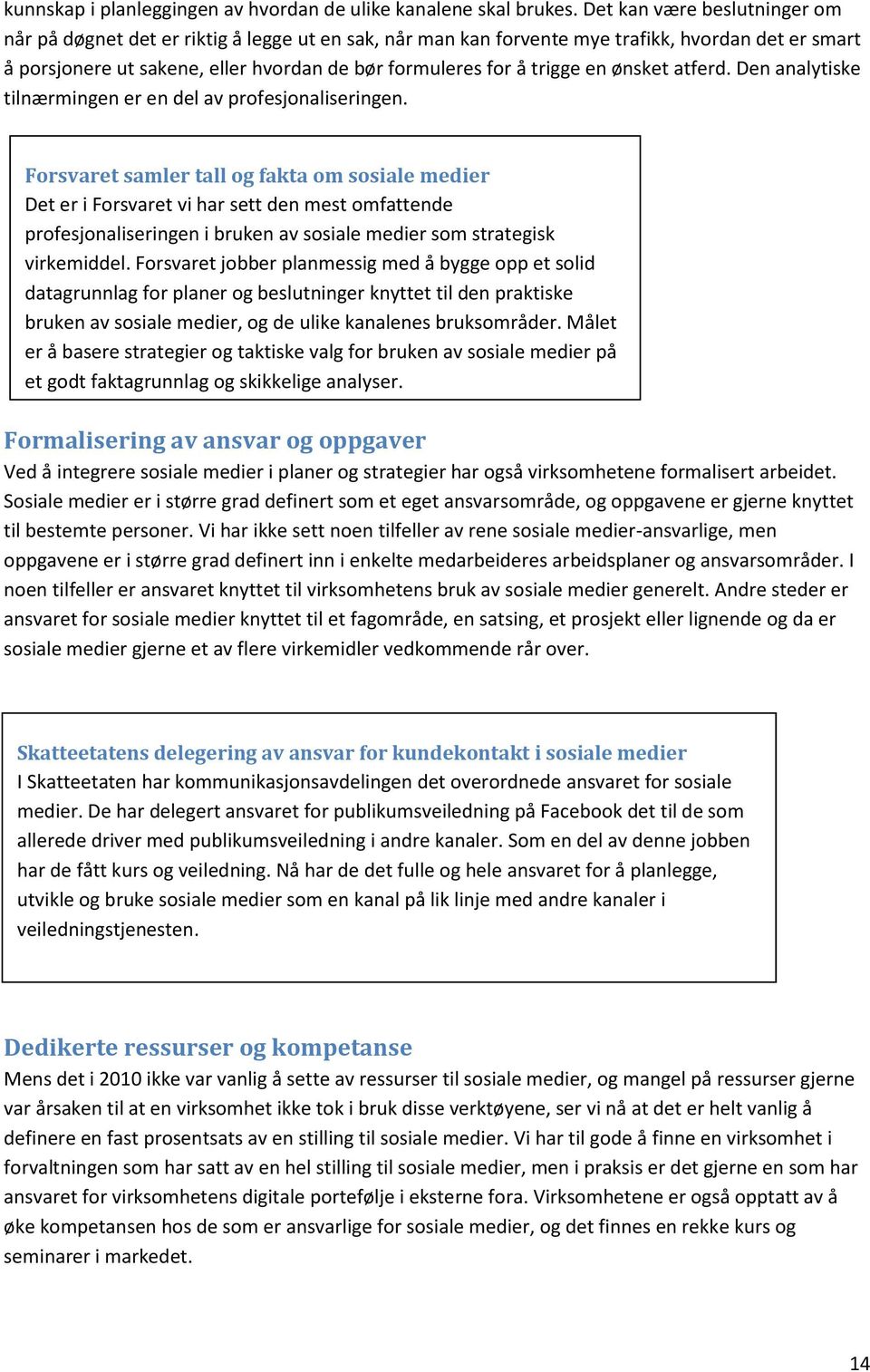 en ønsket atferd. Den analytiske tilnærmingen er en del av profesjonaliseringen.