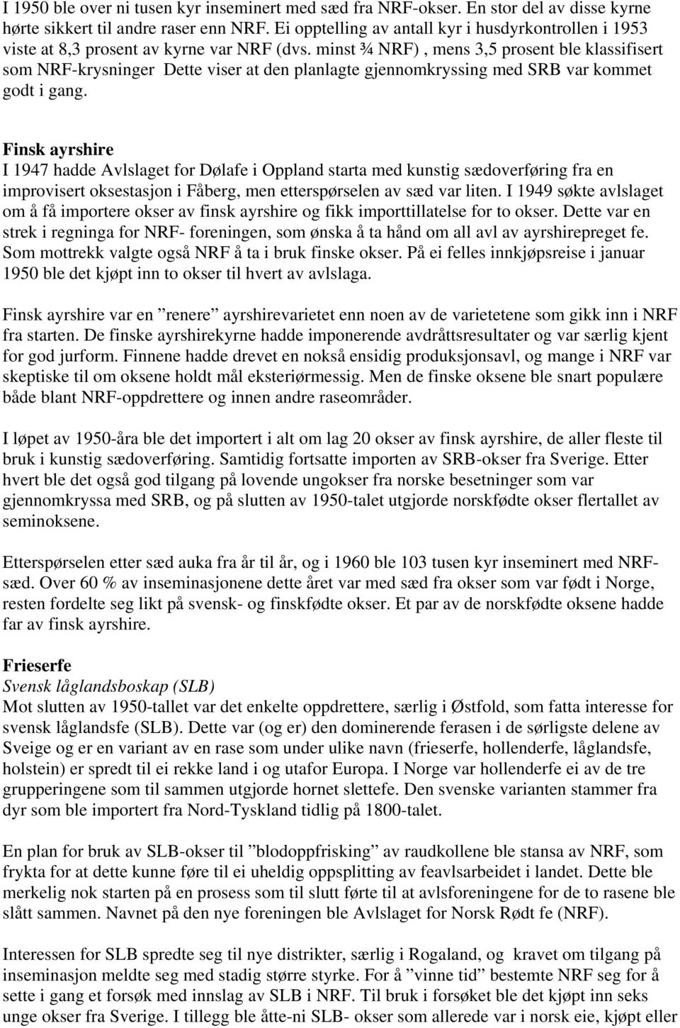 minst ¾ NRF), mens 3,5 prosent ble klassifisert som NRF-krysninger Dette viser at den planlagte gjennomkryssing med SRB var kommet godt i gang.