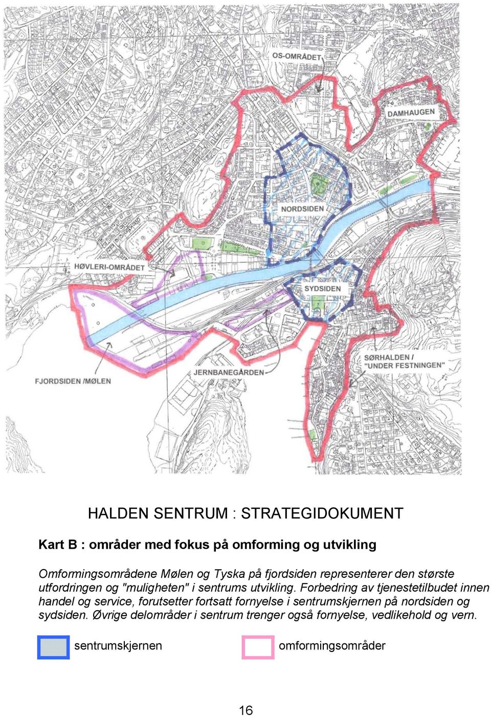 Forbedring av tjenestetilbudet innen handel og service, forutsetter fortsatt fornyelse i sentrumskjernen på