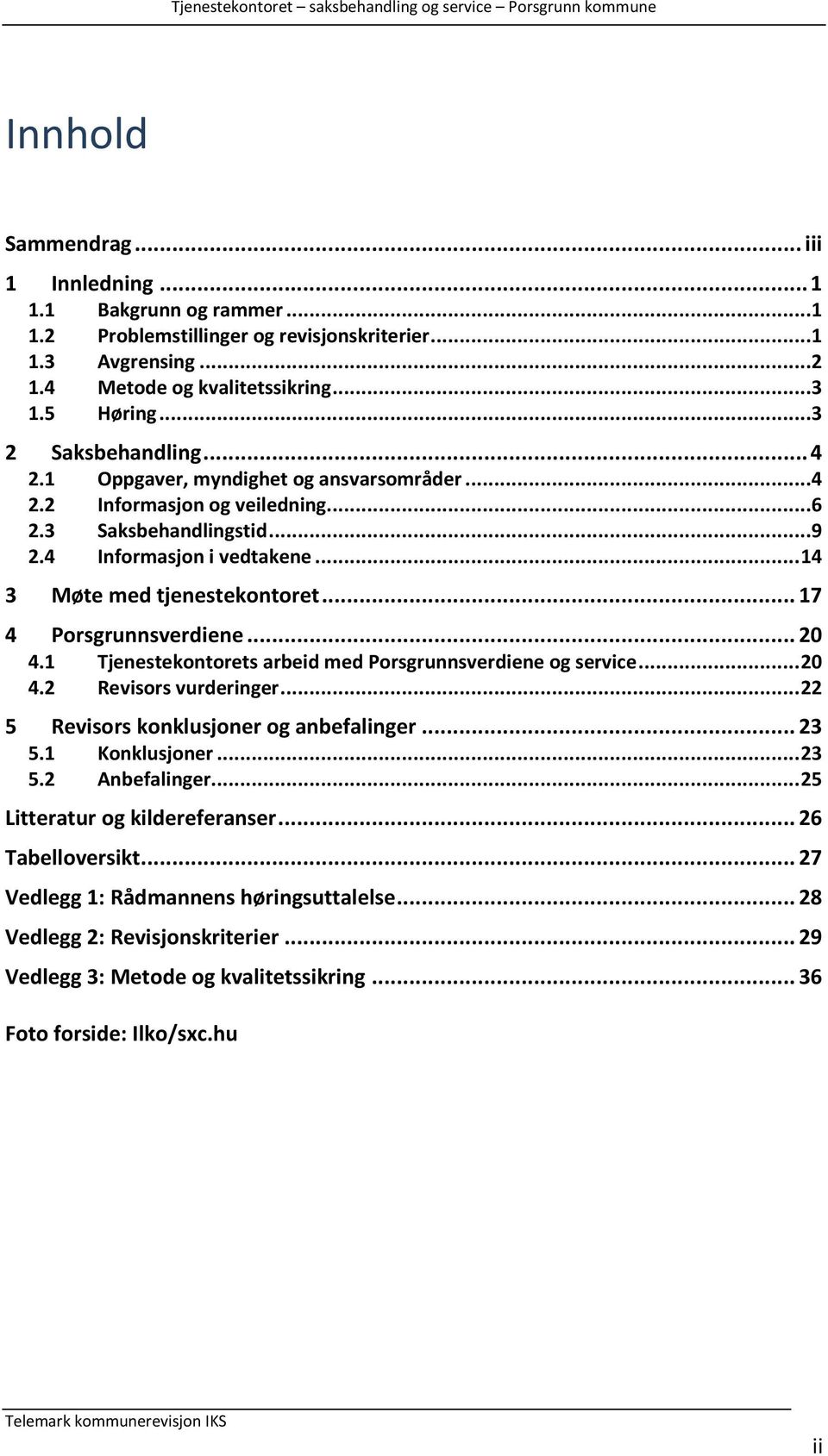 .. 17 4 Porsgrunnsverdiene... 20 4.1 Tjenestekontorets arbeid med Porsgrunnsverdiene og service... 20 4.2 Revisors vurderinger... 22 5 Revisors konklusjoner og anbefalinger... 23 5.1 Konklusjoner.