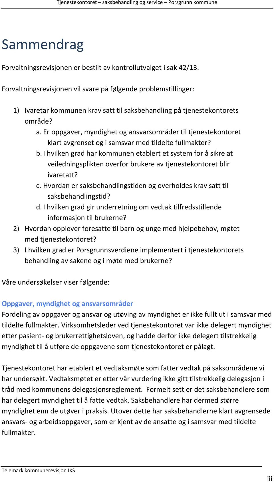 Er oppgaver, myndighet og ansvarsområder til tjenestekontoret klart avgrenset og i samsvar med tildelte fullmakter? b.