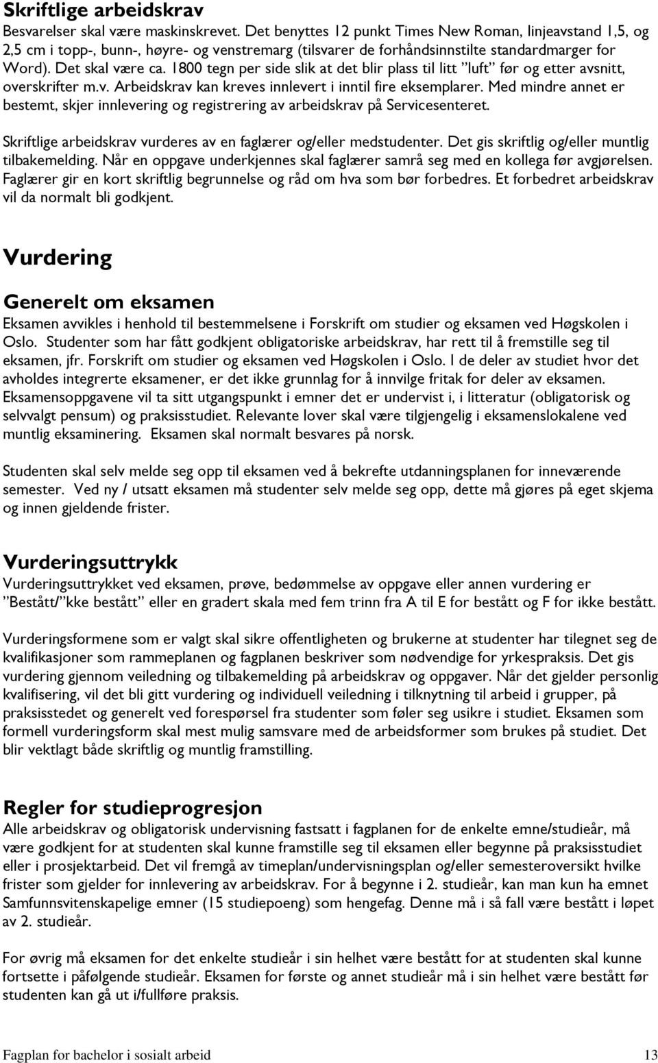 1800 tegn per side slik at det blir plass til litt luft før og etter avsnitt, overskrifter m.v. Arbeidskrav kan kreves innlevert i inntil fire eksemplarer.