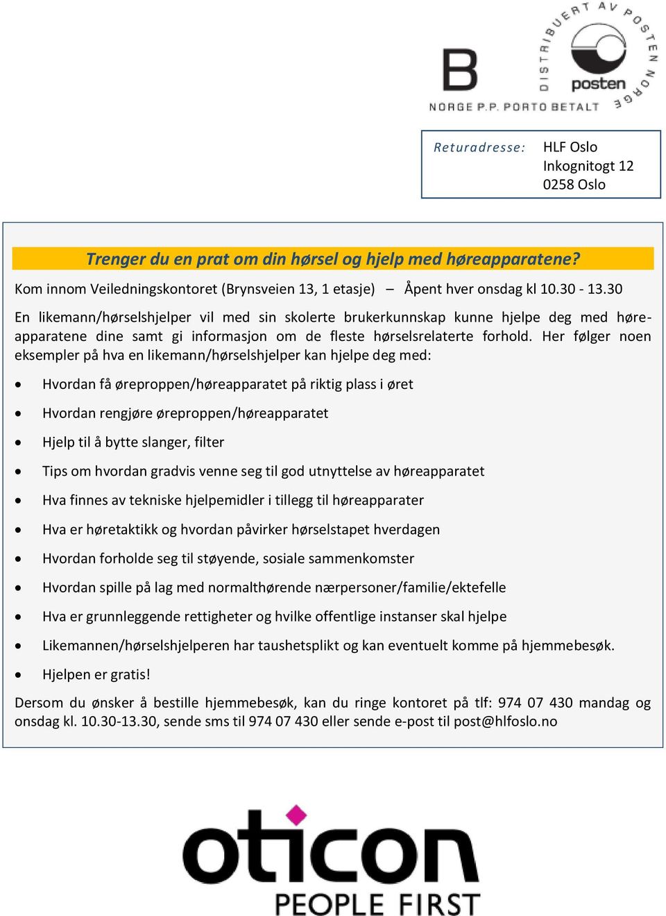 30 En likemann/hørselshjelper vil med sin skolerte brukerkunnskap kunne hjelpe deg med høreapparatene dine samt gi informasjon om de fleste hørselsrelaterte forhold.