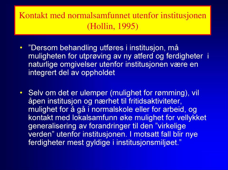 institusjon og nærhet til fritidsaktiviteter, mulighet for å gå i normalskole eller for arbeid, og kontakt med lokalsamfunn øke mulighet for