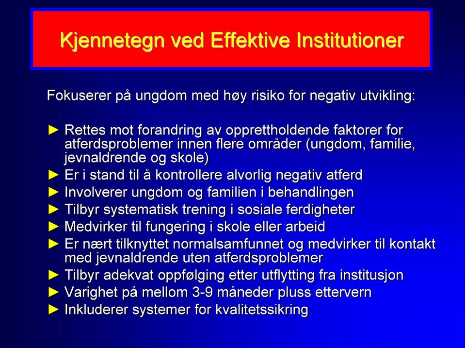 behandlingen Tilbyr systematisk trening i sosiale ferdigheter Medvirker til fungering i skole eller arbeid Er nært tilknyttet normalsamfunnet og medvirker til kontakt