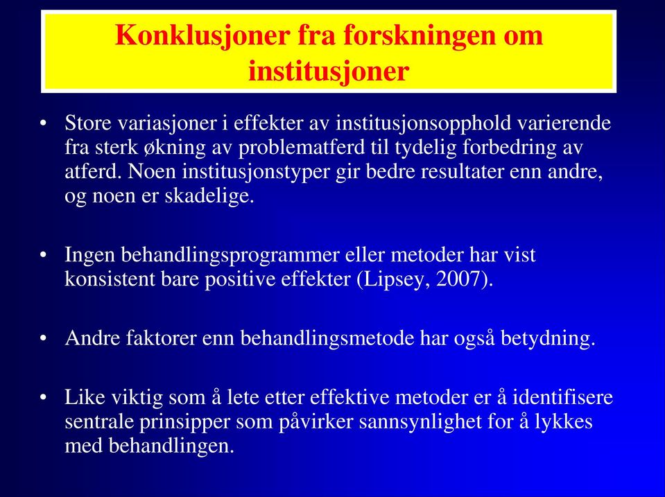 Ingen behandlingsprogrammer eller metoder har vist konsistent bare positive effekter (Lipsey, 2007).