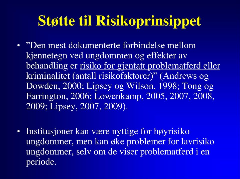 Wilson, 1998; Tong og Farrington, 2006; Lowenkamp, 2005, 2007, 2008, 2009; Lipsey, 2007, 2009).