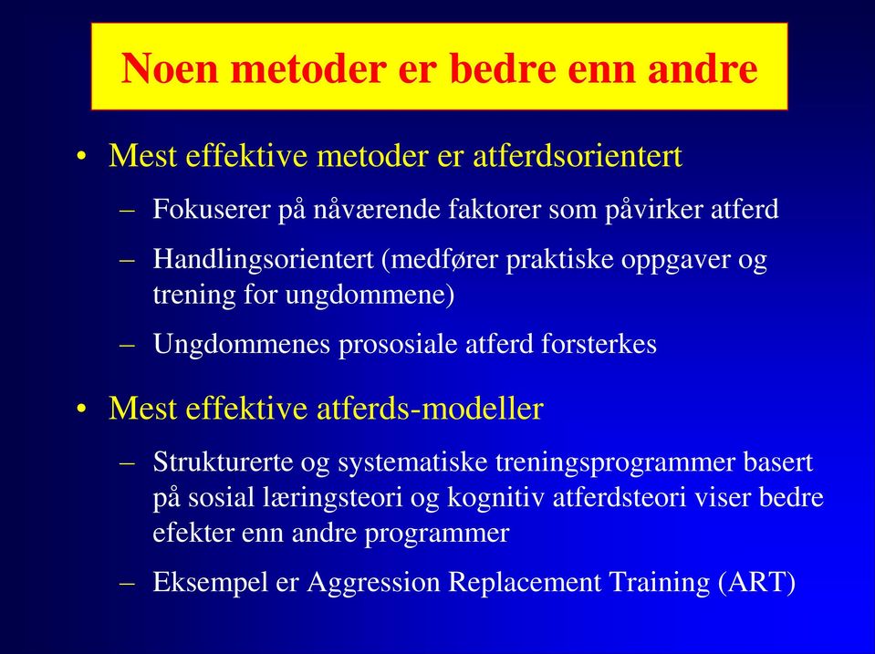 atferd forsterkes Mest effektive atferds-modeller Strukturerte og systematiske treningsprogrammer basert på sosial