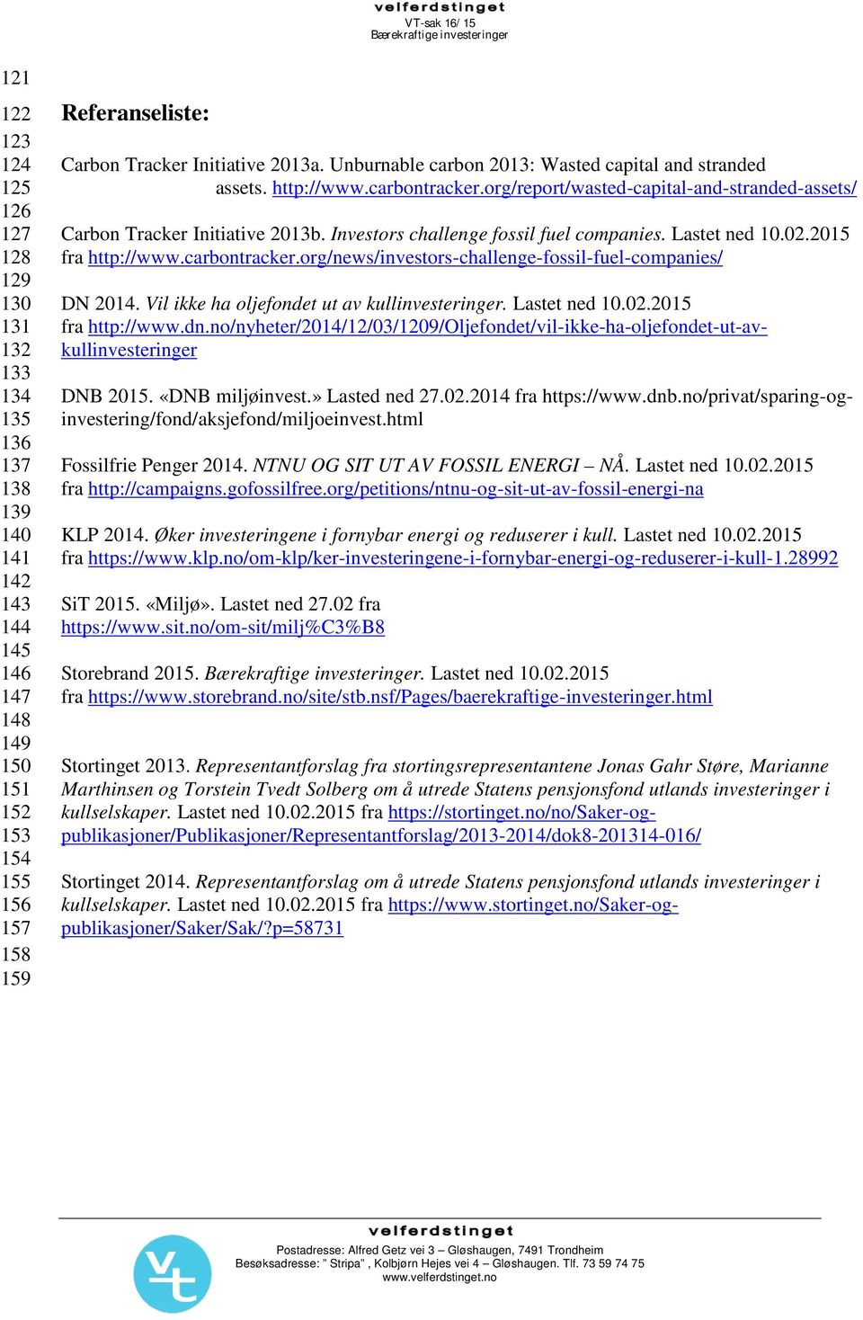 org/report/wasted-capital-and-stranded-assets/ Carbon Tracker Initiative 2013b. Investors challenge fossil fuel companies. Lastet ned 10.02.2015 fra http://www.carbontracker.