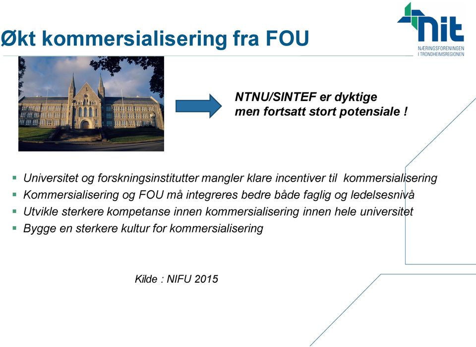 Kommersialisering og FOU må integreres bedre både faglig og ledelsesnivå Utvikle sterkere