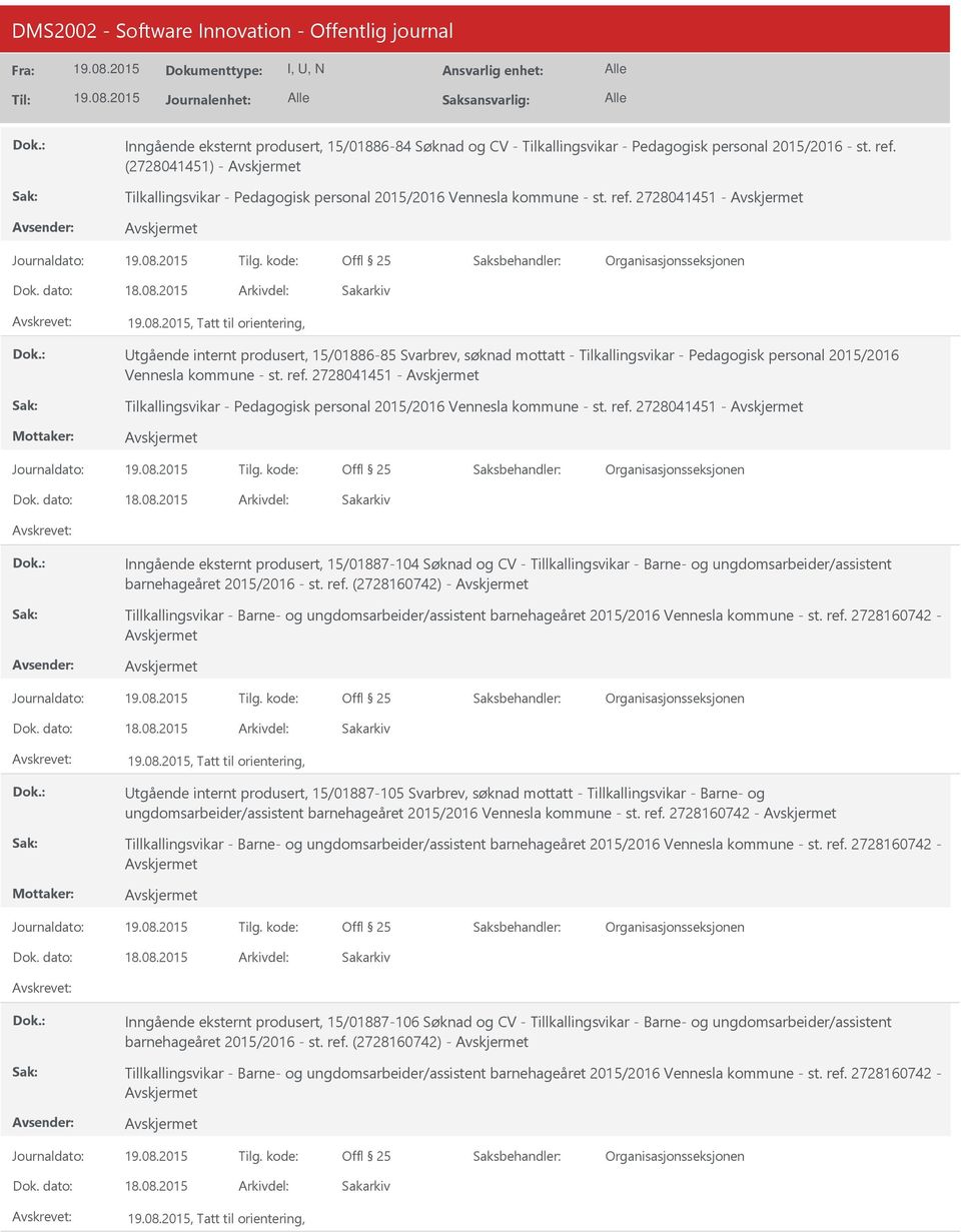 2728041451 -, Tatt til orientering, tgående internt produsert, 15/01886-85 Svarbrev, søknad mottatt - Tilkallingsvikar - Pedagogisk personal 2015/2016 Vennesla kommune - st. ref.