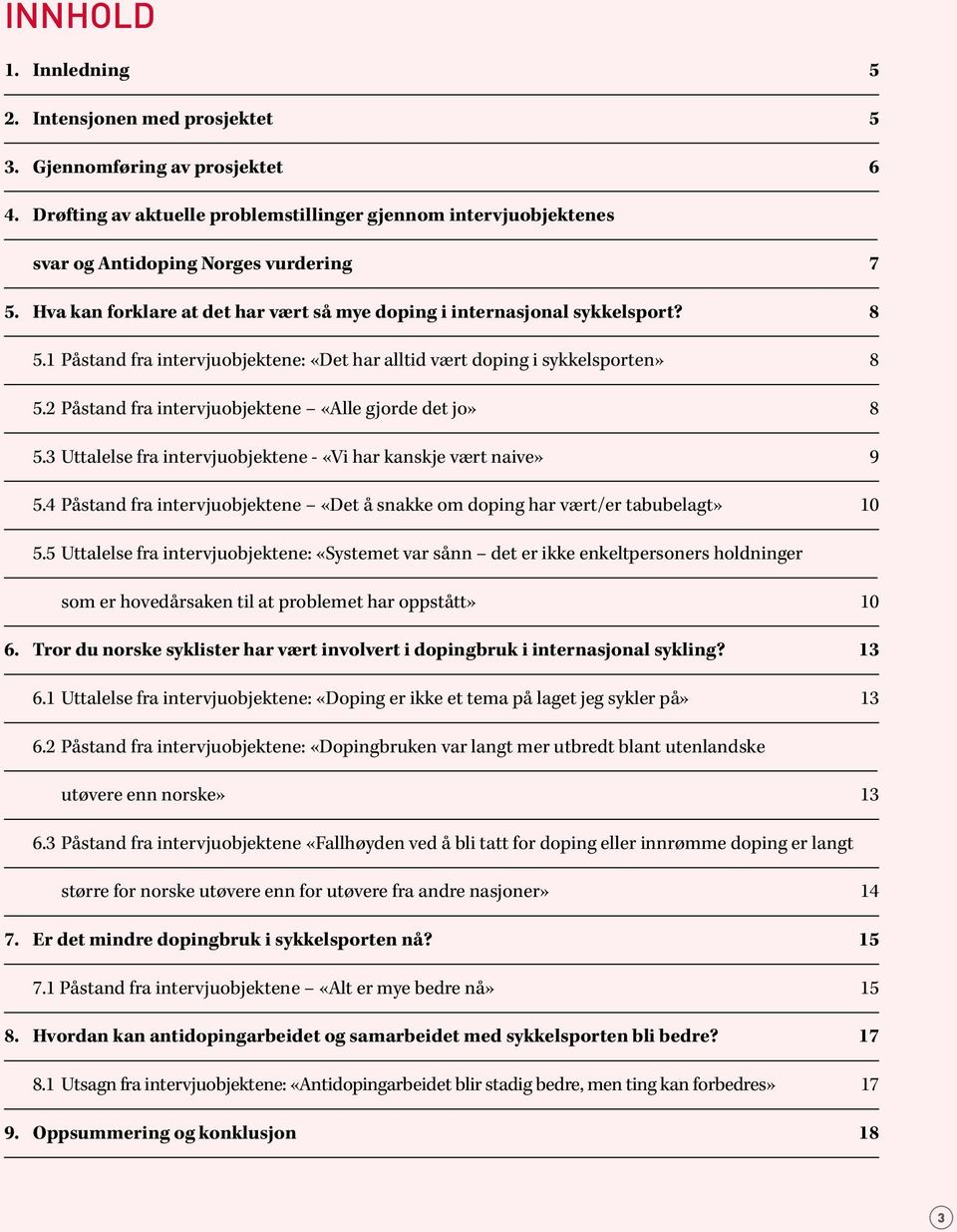 2 Påstand fra intervjuobjektene «Alle gjorde det jo» 8 5.3 Uttalelse fra intervjuobjektene - «Vi har kanskje vært naive» 9 5.