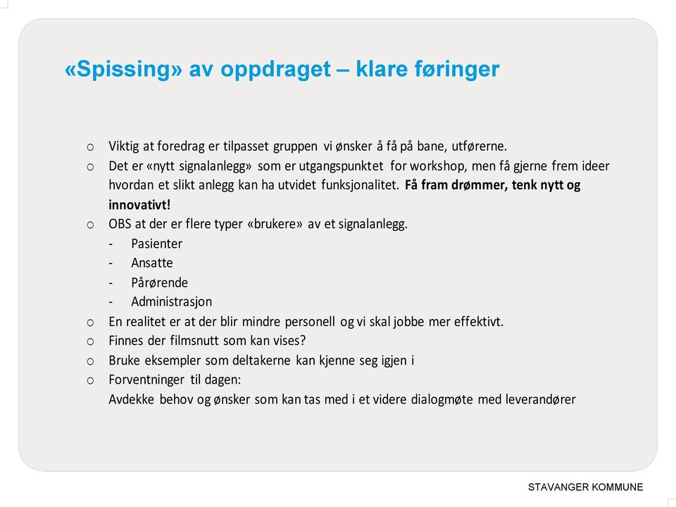 Få fram drømmer, tenk nytt og innovativt! OBS at der er flere typer «brukere» av et signalanlegg.