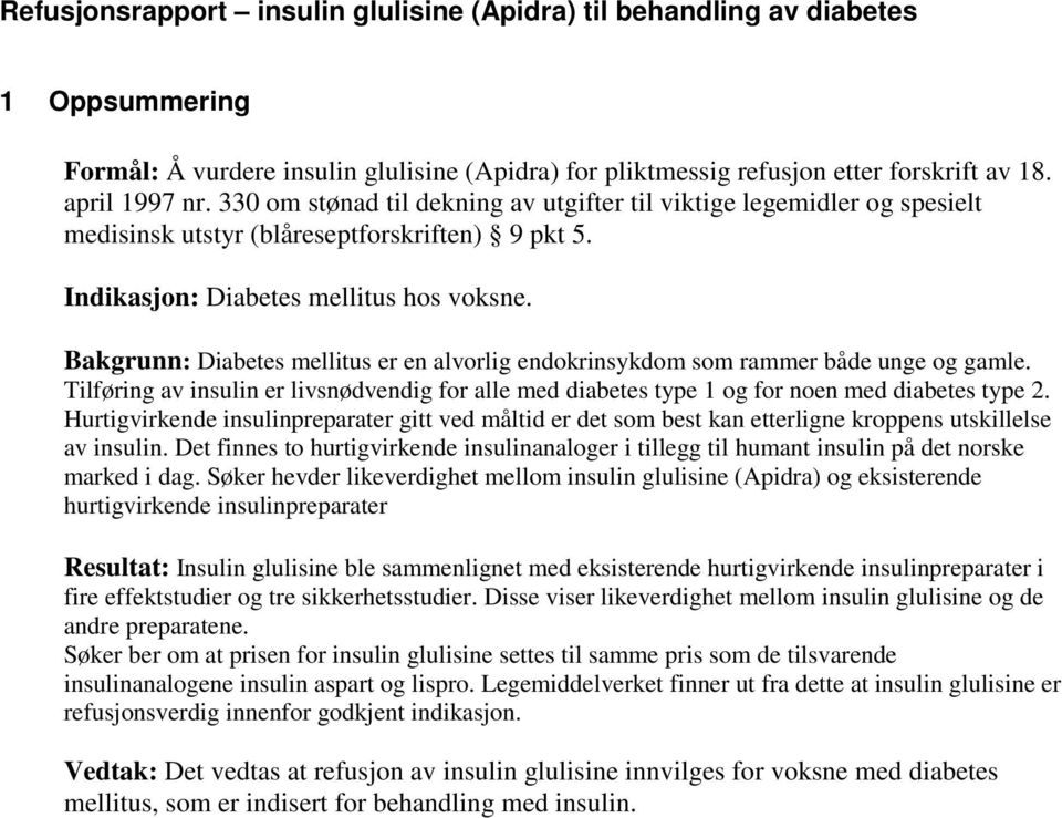 Bakgrunn: Diabetes mellitus er en alvorlig endokrinsykdom som rammer både unge og gamle. Tilføring av insulin er livsnødvendig for alle med diabetes type 1 og for noen med diabetes type 2.