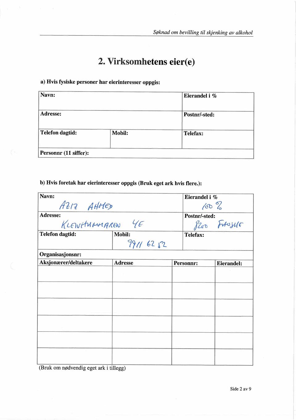 Mobil: Telefax: Personnr (11 siffer): b) Hvis foretak har eierinteresser oppgis (Bruk eget ark hvis flere.): Navn: Eierandel i %!li ti 4.