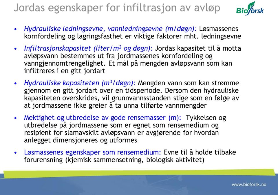 Et mål på mengden avløpsvann som kan infiltreres i en gitt jordart Hydrauliske kapasiteten (m 3 /døgn): Mengden vann som kan strømme gjennom en gitt jordart over en tidsperiode.