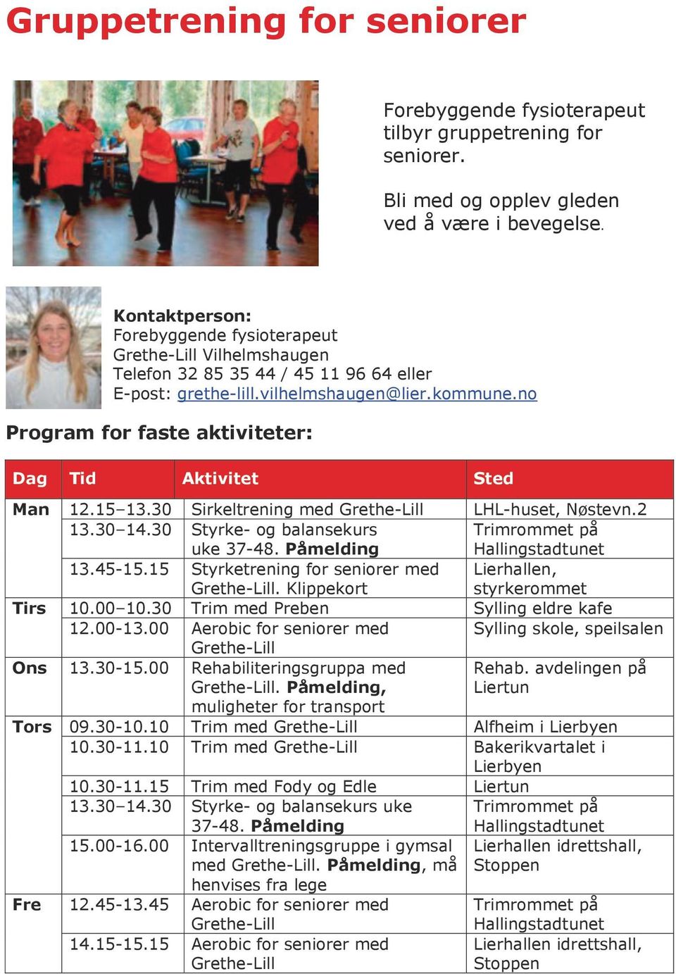 no Program for faste aktiviteter: Dag Tid Aktivitet Sted Man 12.15 13.30 Sirkeltrening med Grethe-Lill LHL-huset, Nøstevn.2 13.30 14.30 Styrke- og balansekurs uke 37-48.