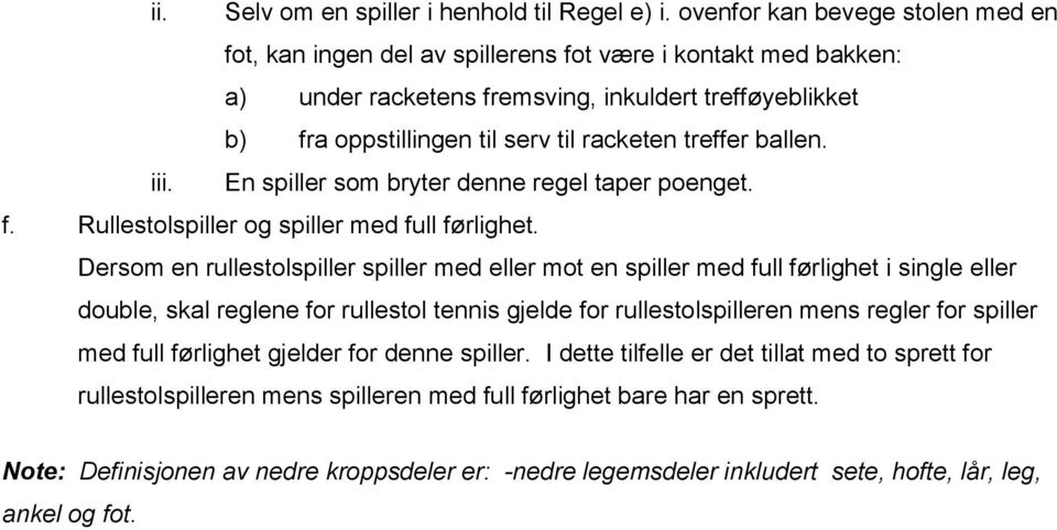 treffer ballen. iii. En spiller som bryter denne regel taper poenget. f. Rullestolspiller og spiller med full førlighet.