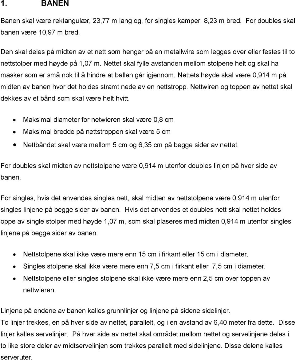 Nettet skal fylle avstanden mellom stolpene helt og skal ha masker som er små nok til å hindre at ballen går igjennom.