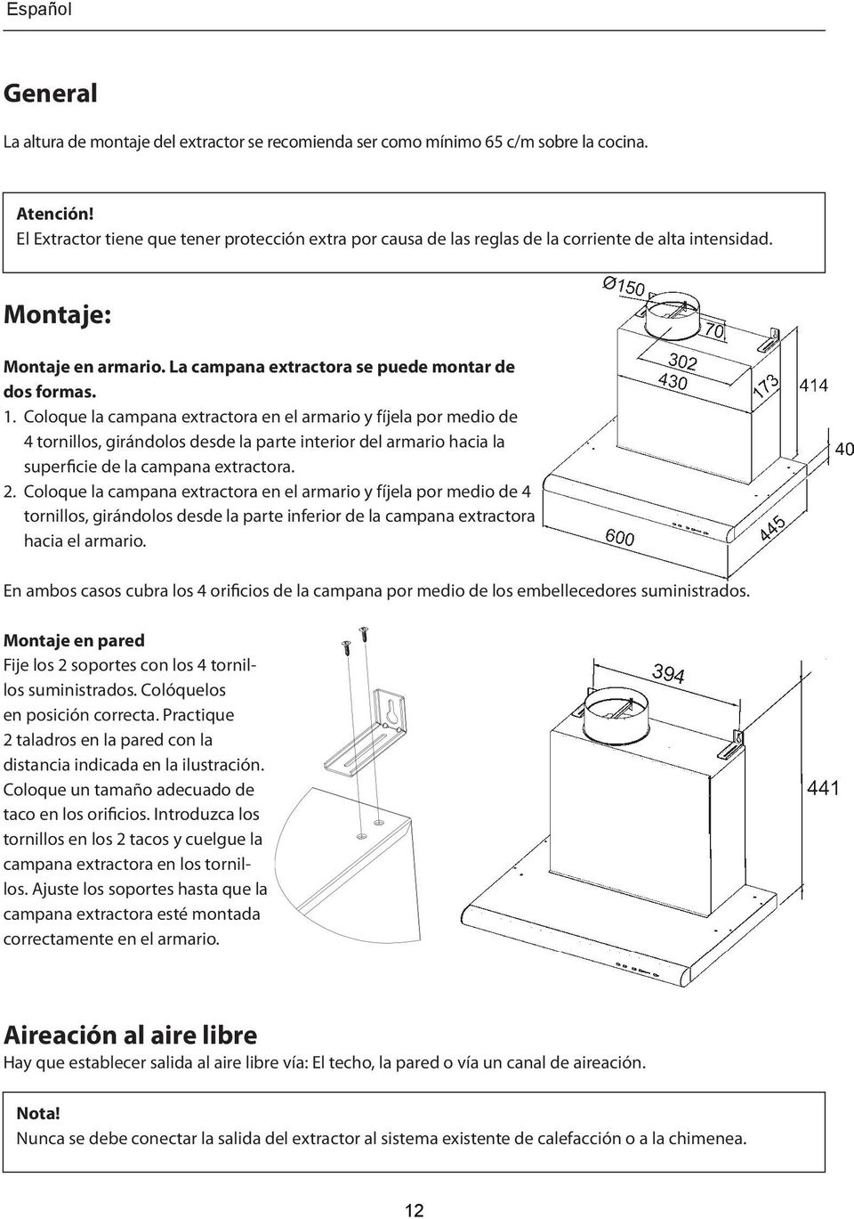 Coloque la campana extractora en el armario y fíjela por medio de 4 tornillos, girándolos desde la parte interior del armario hacia la superficie de la campana extractora. 2.