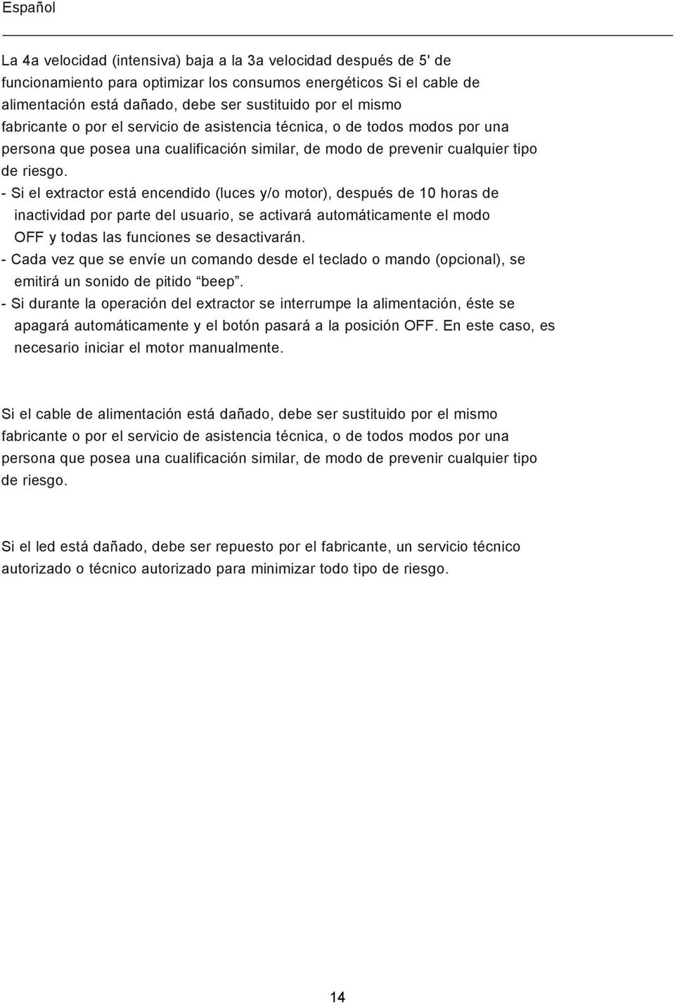 - Si el extractor está encendido (luces y/o motor), después de 10 horas de inactividad por parte del usuario, se activará automáticamente el modo OFF y todas las funciones se desactivarán.