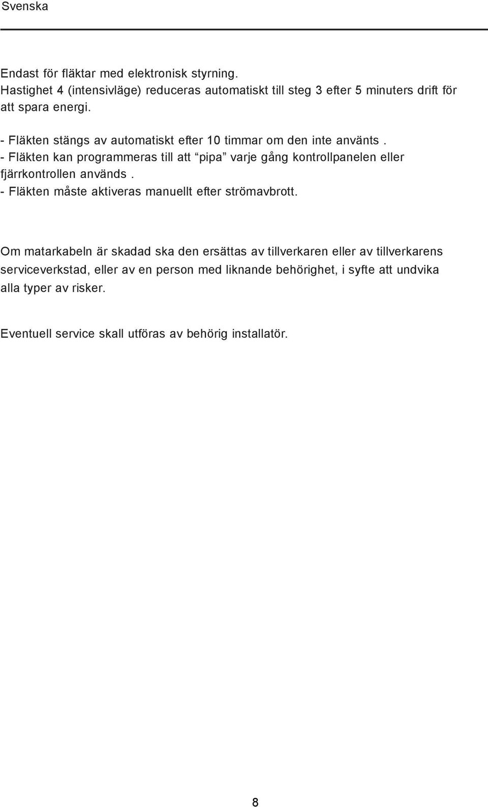 - Fläkten stängs av automatiskt efter 10 timmar om den inte använts.